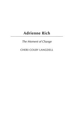 Adrienne Rich: The Moment of Change - Langdell, Cheri Colby