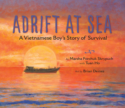 Adrift at Sea: A Vietnamese Boy's Story of Survival - Skrypuch, Marsha Forchuk, and Ho, Tuan