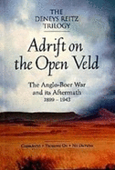 Adrift on the Open Veld: The Anglo-Boer War and Its Aftermath 1899-1943; The Deneys Reitz Trilogy / Deneys Reitz