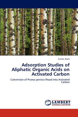 Adsorption Studies of Aliphatic Organic Acids on Activated Carbon - Alam, Sultan