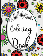 Adult Abstract Coloring Book: Find Inner Peace and Relaxation Through Coloring