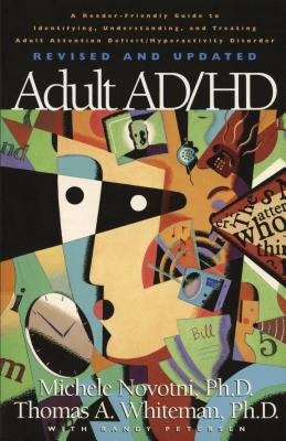 Adult AD/HD: A Reader Friendly Guide to Identifying, Understanding, and Treating Adult Attention Deficit/Hyperactivity Disorder - Petersen, Randy, and Novotni, Michele, Ph.D., and Whiteman, Thomas, PH.D.