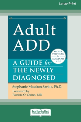 Adult ADD: A Guide for the Newly Diagnosed [Standard Large Print 16 Pt Edition] - Sarkis, Stephanie