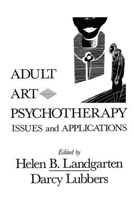 Adult Art Psychotherapy: Issues And Applications - Landgarten, Helen B. (Editor), and Lubbers, Darcy (Editor)