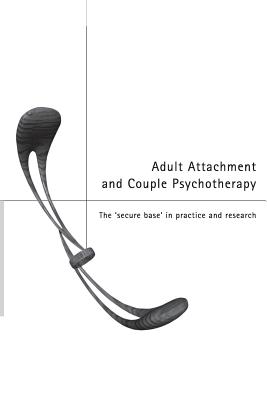 Adult Attachment and Couple Psychotherapy: The 'Secure Base' in Practice and Research - Clulow, Christopher (Editor)