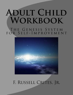 Adult Child Workbook: The Genesis System for Self-Improvement - Crites Jr, F Russell
