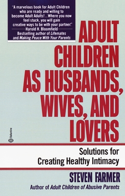 Adult Children as Husbands, Wives, and Lovers: Solutions for Creating Healthy Intimacy - Farmer, Steven