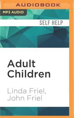 Adult Children: The Secrets of Dysfunctional Families - Friel, Linda, and Friel, John, and Perkins, Derek (Read by)