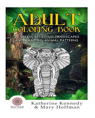 Adult Coloring Book: 20 Stress Relieving Landscapes And Amazing Animal Patte - Kennedy, Katherine