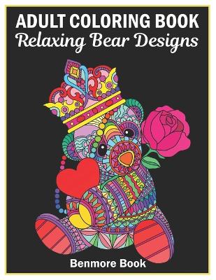 Adult Coloring Book: 25 Relaxing Bear Designs with Mandala Inspired Patterns for Stress Relief Teddy Bear Mandala - Book, Benmore