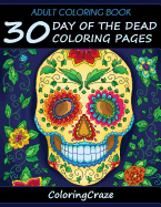 Adult Coloring Book: 30 Day of the Dead Coloring Pages, D?a de Los Muertos
