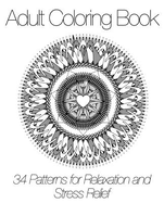 Adult Coloring Book: 34 Patterns for Relaxation and Stress Relief