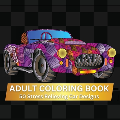 Adult Coloring Book: A Relaxing Adult Coloring Book-With 50 Intricate Designs-Stress Relief and Mindfulness Gift for Car Lovers - Press, Scholastic Arte