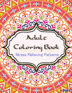 Adult Coloring Book: Coloring Books for Adults: Stress Relieving Patterns