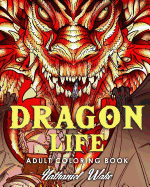Adult Coloring Book: Dragon Life: Dragons and Dragon Masters in Fantasy Realms 35+ Original Illustrations