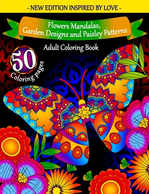 Adult Coloring Book: Flowers Mandalas, Garden Designs and Paisley Patterns: Coloring Books for Adults Relaxation - Cute and Warm Illustrations to Help You Feel Relaxed, Inspired, and Happy - Coloring, Ur, and Relaxation, Coloring Books for Adults