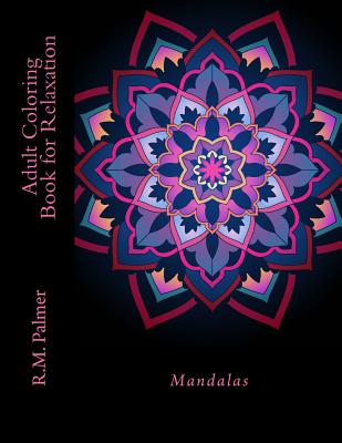 Adult Coloring Book for Relaxation: Mandalas - Palmer, R M