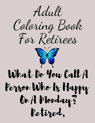 Adult Coloring Book For Retirees: What Do You Call A Person Who Is ...