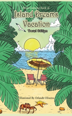 Adult Coloring Book of Island Dreams Vacation Travel Edition: Travel Size Coloring Book for Adults With Island Dreams, Ocean Scenes, Ocean Life, Beaches, and More for Stress Relief and Relaxation - Zenmaster Coloring Books