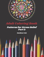 Adult Coloring Book: Patterns for Stress Relief Part 2