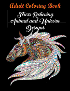 Adult Coloring Book: Stress Relieving Animal and Unicorn Designs: Bundle of Over 60 Unique Images (Stress Relieving Designs)