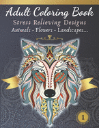 Adult Coloring Book - Stress relieving design - Animals, Flowers, Landscapes: Relax and color your next eye-catching frame-worthy masterpiece