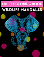 Adult Coloring Book Wildlife Mandalas: Wildlife Animals for Stress Relief (Adult Animal Mandala Coloring Books - For Stress Relief and Relaxation)