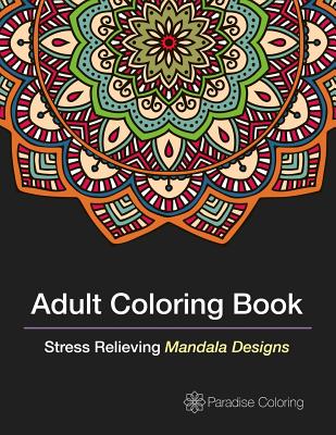 Adult Coloring Books: A Coloring Book for Adults Featuring Stress Relieving Mandalas - Best Sellers, Adult Coloring Books, and Book Artists, Adult Coloring
