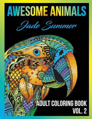 Adult Coloring Books: Awesome Animal Designs and Stress Relieving Mandala Patterns for Adult Relaxation, Meditation, and Happiness - Summer, Jade
