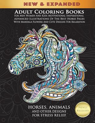 Adult Coloring Books For Men Women And Kids Motivational Inspirational Advanced Illustrations Of The Best Horse Pages With Mandala Flowers And Cute Designs For Relaxation: Horses, Animals And Other Designs For Stress Relief - Elsharouni, Cindy