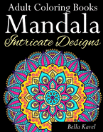 Adult Coloring Books Mandala Intricate Designs: Fast-Track Stress-Relief and Relaxation with Anti-Stress Mandala Coloring Book: Includes Mandala Floral Patterns, Mandala and Flower Designs, Doodles and Paisley Patterns (Use with colored pencils)