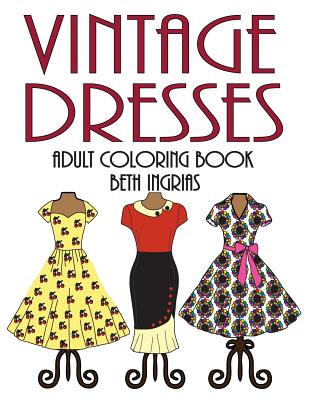 Adult Coloring Books: Vintage Dresses - Ingrias, Beth