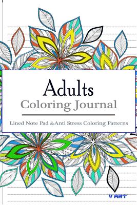 Adult Coloring Journal: Lined Note Pad and Anti Stress Coloring Patterns: Stress Relief Coloring Book and Relaxation - Art, V