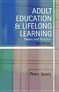 Adult Education and Lifelong Learning: Theory and Practice - Jarvis, Peter