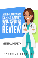 Adult-Gero Primary Care and Family Nurse Practitioner Certification Review: Mental Health