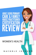 Adult Gero Primary Care and Family Nurse Practitioner Certification Review: Women's Health