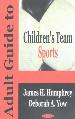 Adult Guide to Children's Team Sports - Humphrey, James H