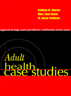 Adult Health Case Studies - Shurpin, Kathleen M, Ph.D., R.N. (Preface by), and DeSimone, M Elayne, Ph.D., R.N. (Preface by), and Dumas, Mary Anne, Ph.D...