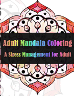 Adult Mandala Coloring A Stress Management for Adults