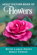 Adult Picture Book of Flowers: With Large Print Bible Verses
