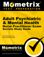Adult Psychiatric & Mental Health Nurse Practitioner Exam Secrets Study Guide: Emt-B Test Practice Questions & Review for the National Registry of Emergency Medical Technicians (Nremt) Basic Exam