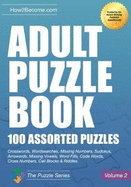 Adult Puzzle Book:100 Assorted Puzzles - Volume 2: Crosswords, Word Searches, Missing Numbers, Sudokus, Arrowords, Missing Vowels, Word Fills, Code Words, Cross Numbers, Cell Blocks & Riddles