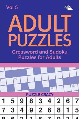 Adult Puzzles: Crossword and Sudoku Puzzles for Adults Vol 5 - Puzzle Crazy