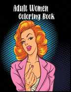 Adult Women Coloring Book: Women Coloring Book for Adults Featuring a Wonderful Coloring Pages for Adults Relaxation