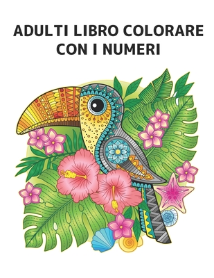 Adulti Libro Colorare con i Numeri: Libro da Colorare Disegni Colorare ...