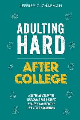 Adulting Hard After College - Chapman, Jeffrey C