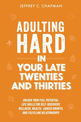 Adulting Hard in Your Late Twenties and Thirties - Chapman, Jeffrey C