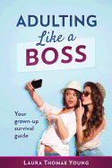 Adulting Like a Boss: Your Grown-Up Survival Guide