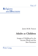 Adults as Children: Images of Childhood in the Ancient World and the New Testament
