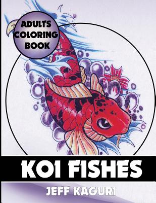 Adults Coloring Book: Koi Fishes - Kaguri, Jeff